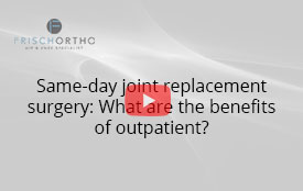 Same-day joint replacement surgery: What are the benefits of outpatient?