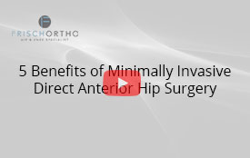 5 Benefits of Minimally Invasive Direct Anterior Hip Surgery